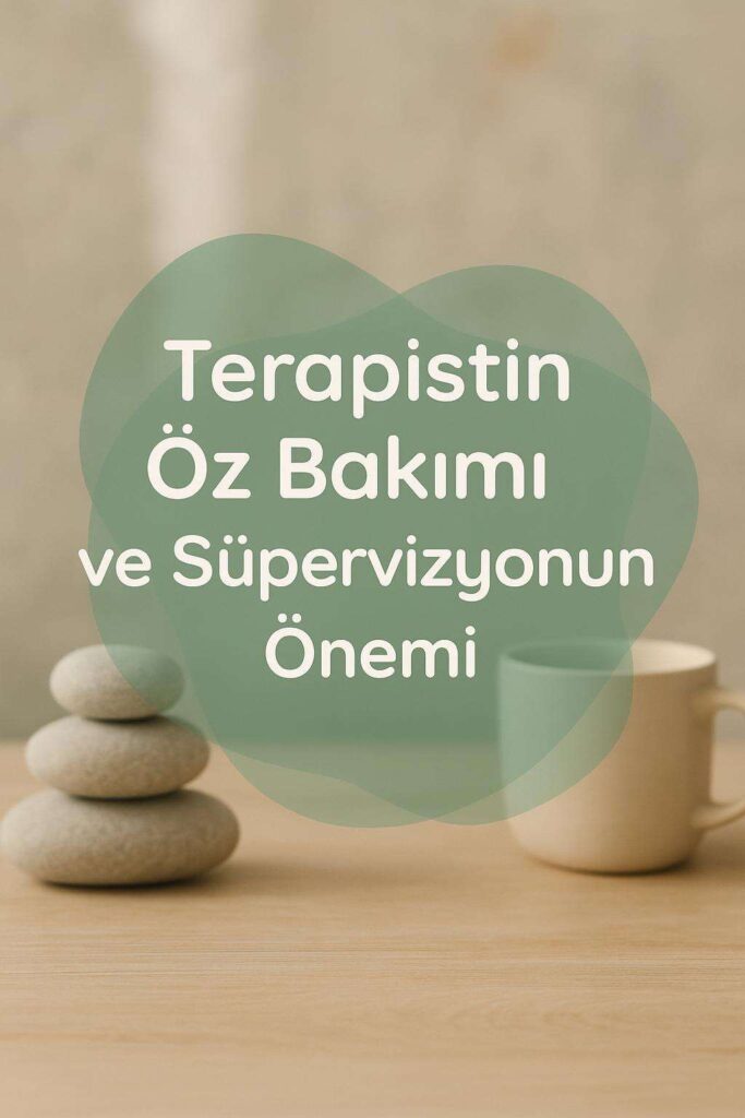 Terapistin Öz Bakımı ve Süpervizyon