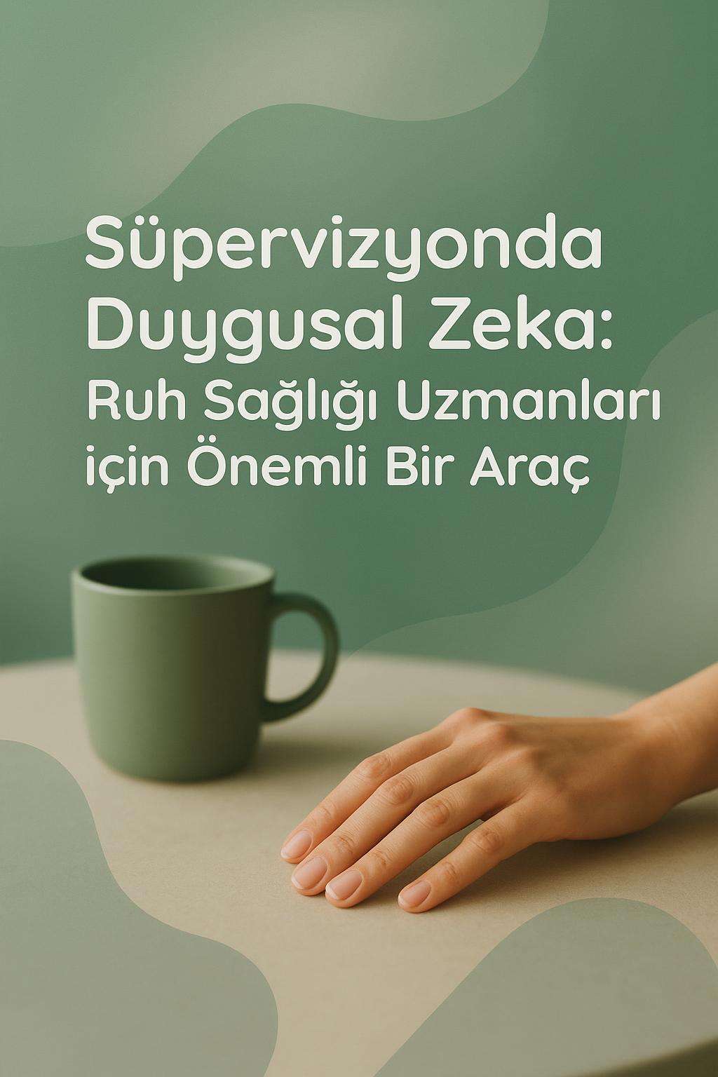 Duygusal zekanın süpervizyon süreçlerindeki önemi ve ruh sağlığı uzmanları için etkileri.