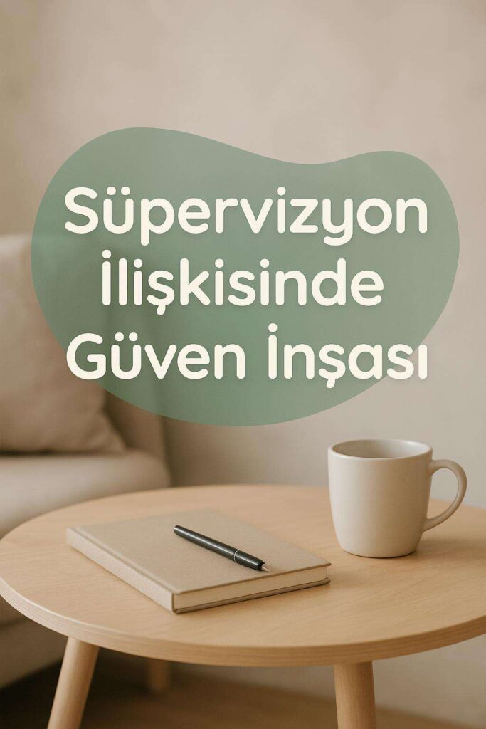 Süpervizyon İlişkisinde Güven İnşası
