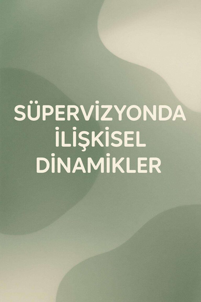 Süpervizyonda İlişkisel Dinamikler