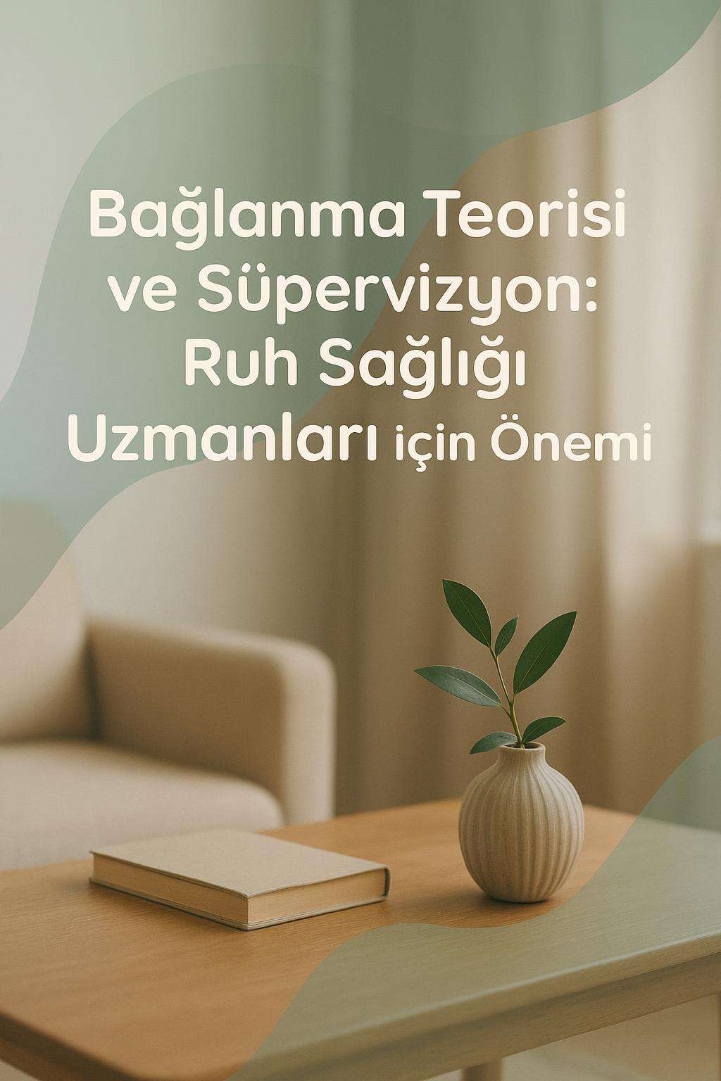 Bağlanma teorisinin ruh sağlığı süpervizyonundaki rolünü keşfedin.