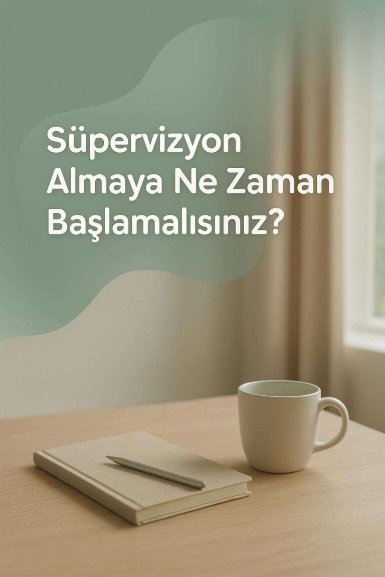 Süpervizyon Almaya Ne Zaman Başlamalısınız?