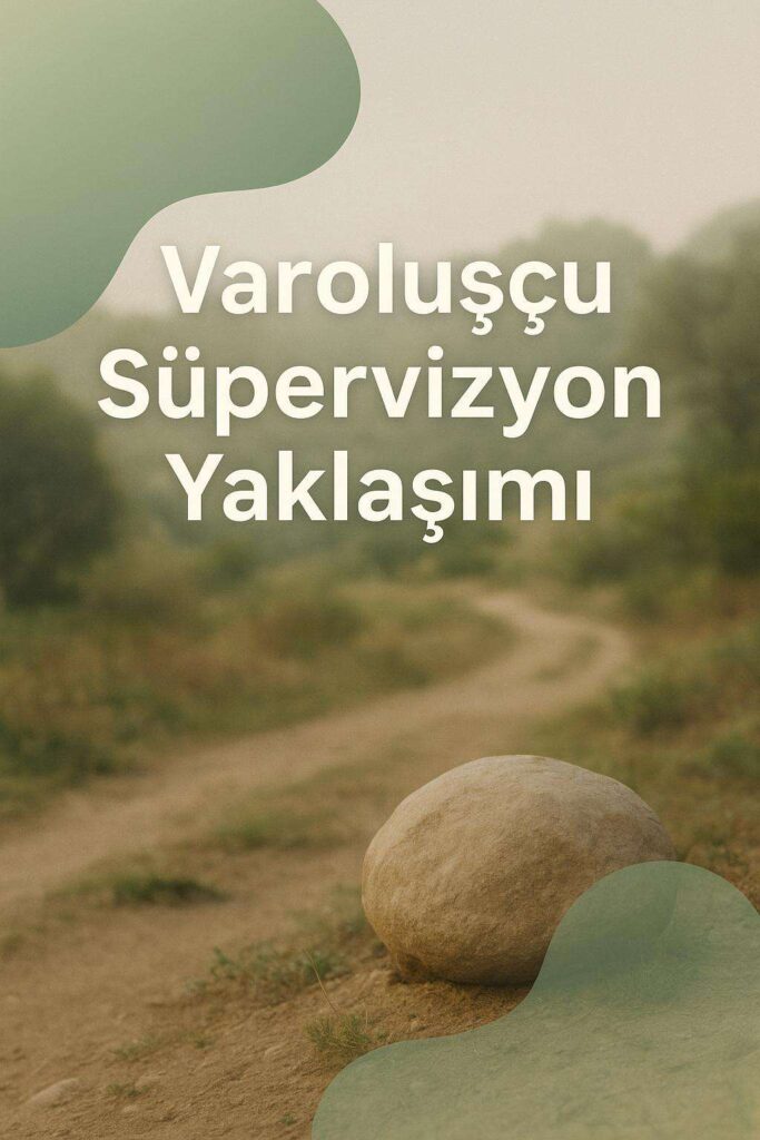 Varoluşçu Süpervizyon Yaklaşımı