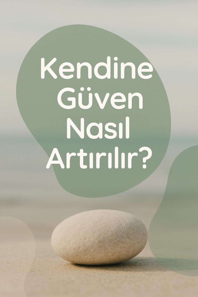 Kendine Güven Nasıl Artırılır?