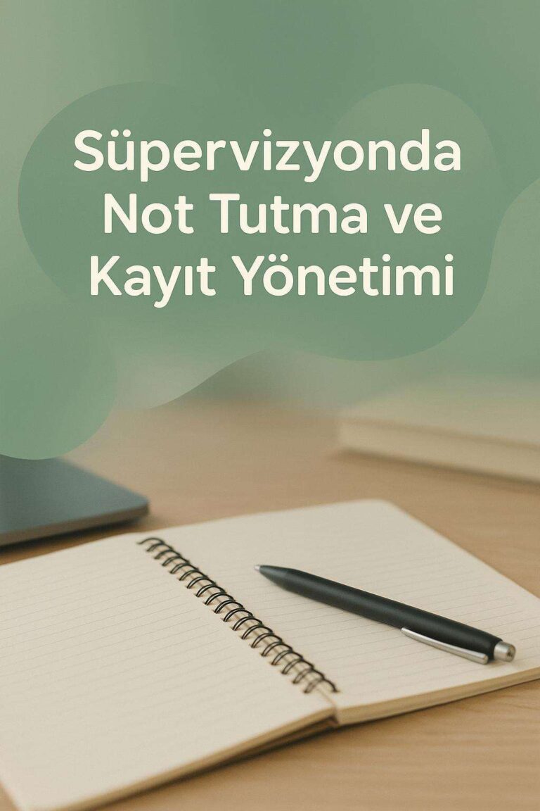 Süpervizyonda Not Tutma ve Kayıt Yönetimi