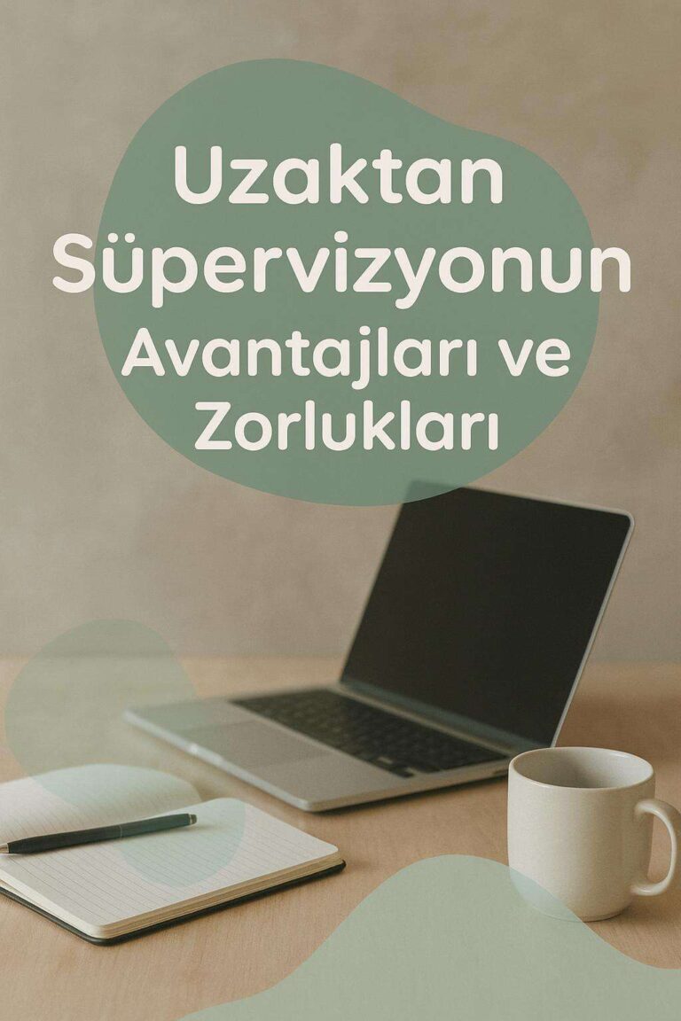 Uzaktan Süpervizyonun Avantajları ve Zorlukları