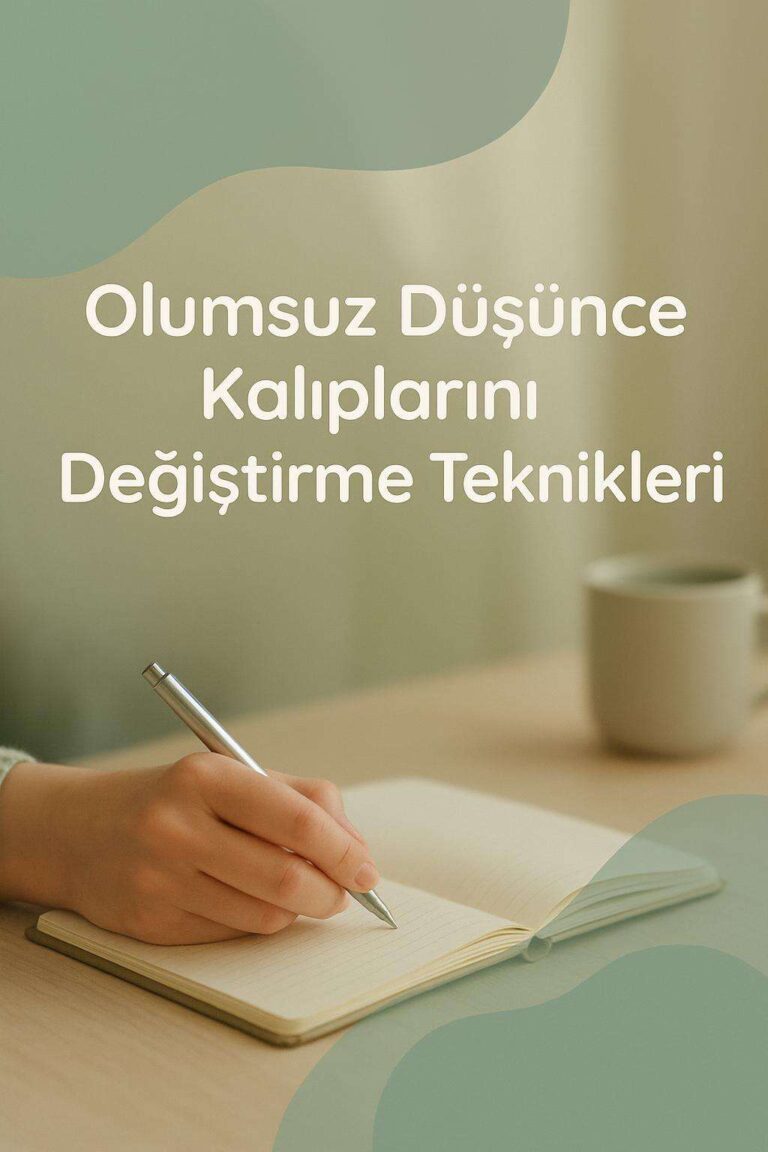 Olumsuz Düşünce Kalıplarını Değiştirme Teknikleri