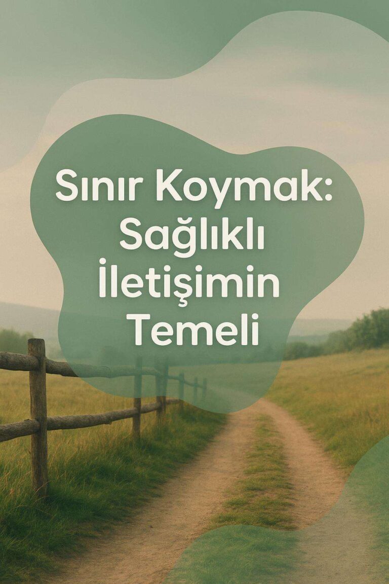 Sınır Koymak: Sağlıklı İletişimin Temeli