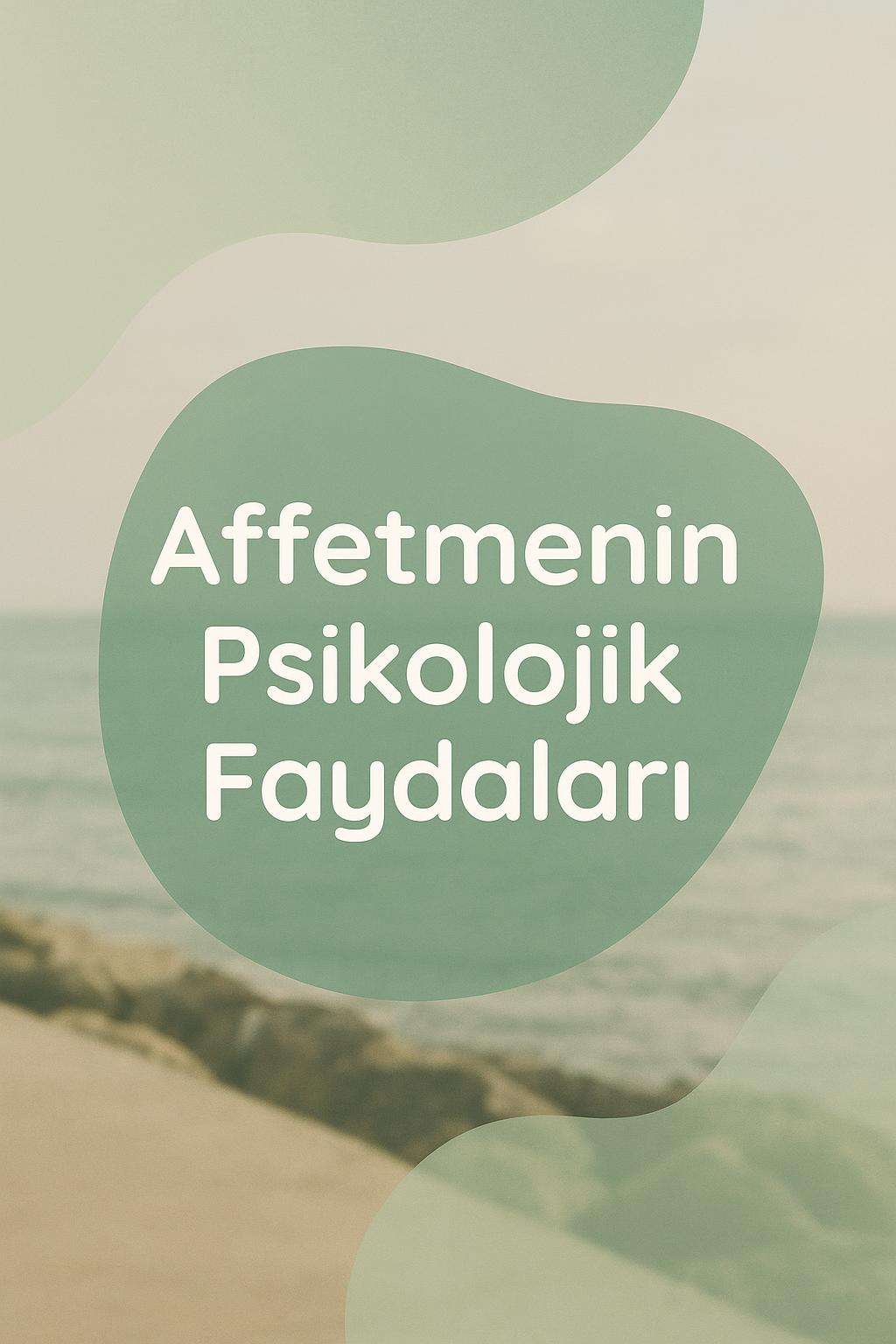 Affetmenin ruh sağlığı üzerindeki olumlu etkileri nelerdir? Psikolojik iyileşme için affetmenin önemini keşfedin.