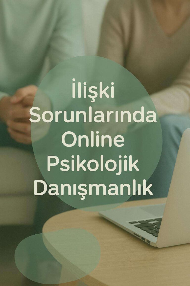 İlişki Sorunlarında Online psikolojik danışmanlık