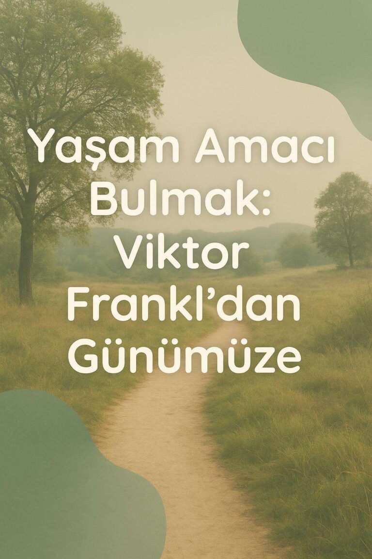 Yaşam Amacı Bulmak: Viktor Frankl’dan Günümüze