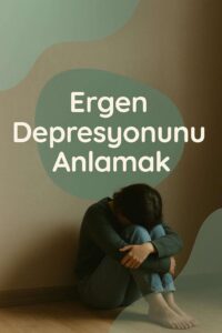 Ergenlikte Depresyon: Gözden Kaçan İşaretler