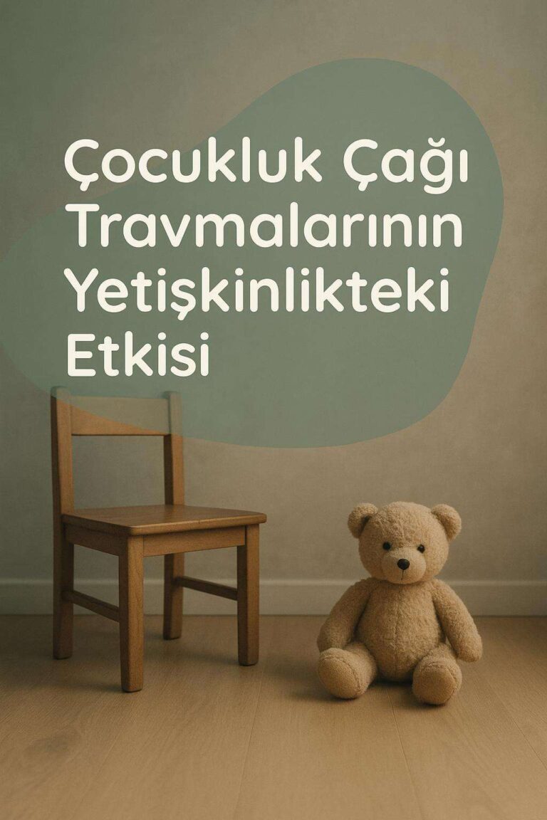 Çocukluk Çağı Travmalarının Yetişkinlikteki Etkisi