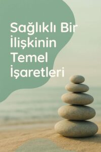 Sağlıklı Bir İlişkinin 10 Temel İşareti