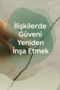İlişkide Güven Yeniden Nasıl İnşa Edilir?
