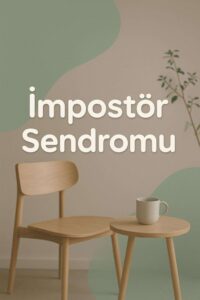 İmpostör Sendromu: Neden Başarılarınızı Küçümsüyorsunuz?