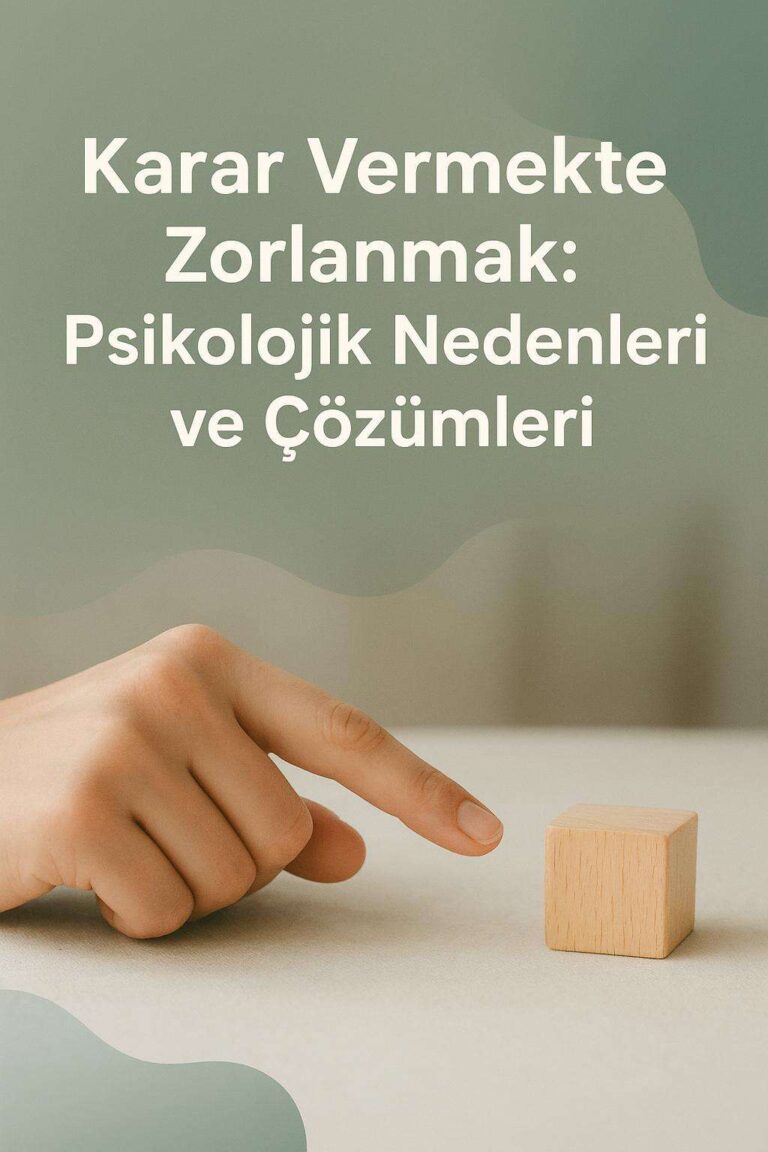 Karar Vermekte Zorlanmak: Psikolojik Nedenleri ve Çözümleri