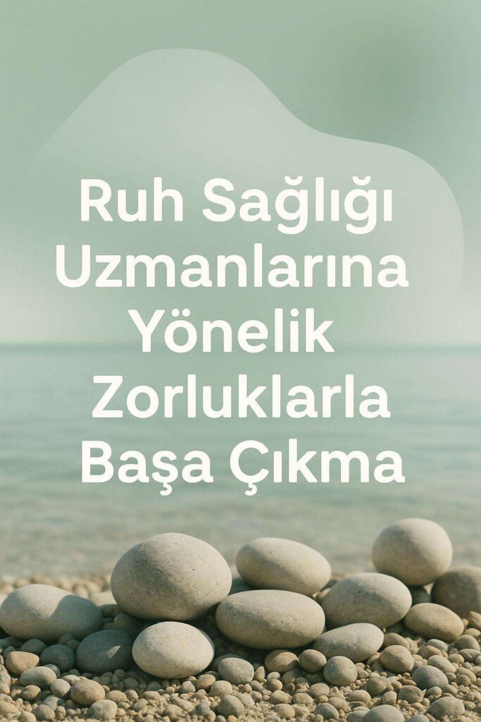 Ruh Sağlığı Uzmanlarına Yönelik Zorluklarla Başa Çıkma