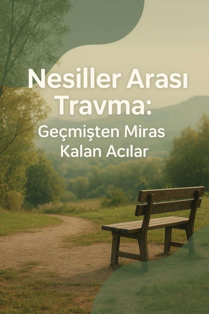 Nesiller Arası Travma: Geçmişten Miras Kalan Acılar