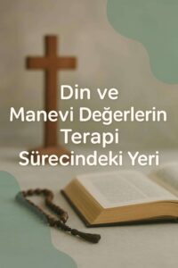 Din ve Manevi Değerlerin Terapi Sürecindeki Yeri