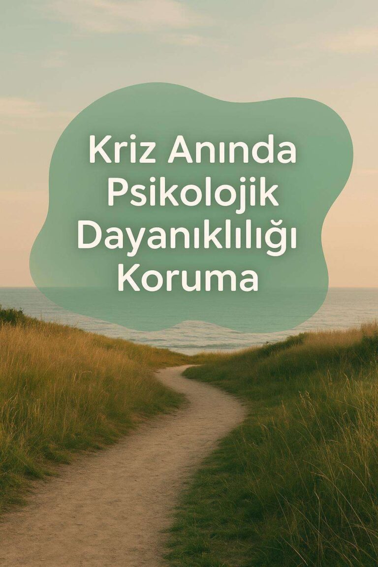 Kriz Anında Psikolojik Dayanıklılığı Koruma