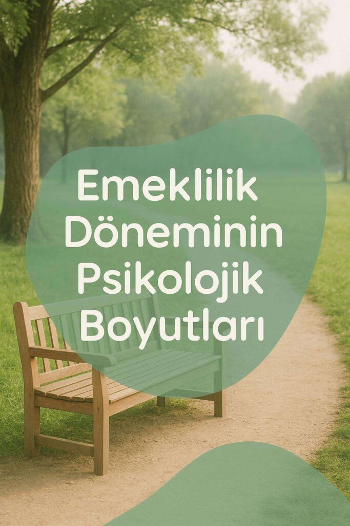 Emekliliğe Psikolojik Uyum: Yeni Kimliği Keşfetmek