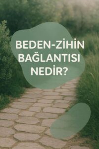 Beden-Zihin Bağlantısı: Duygular Bedenimizde Nasıl Saklenir?