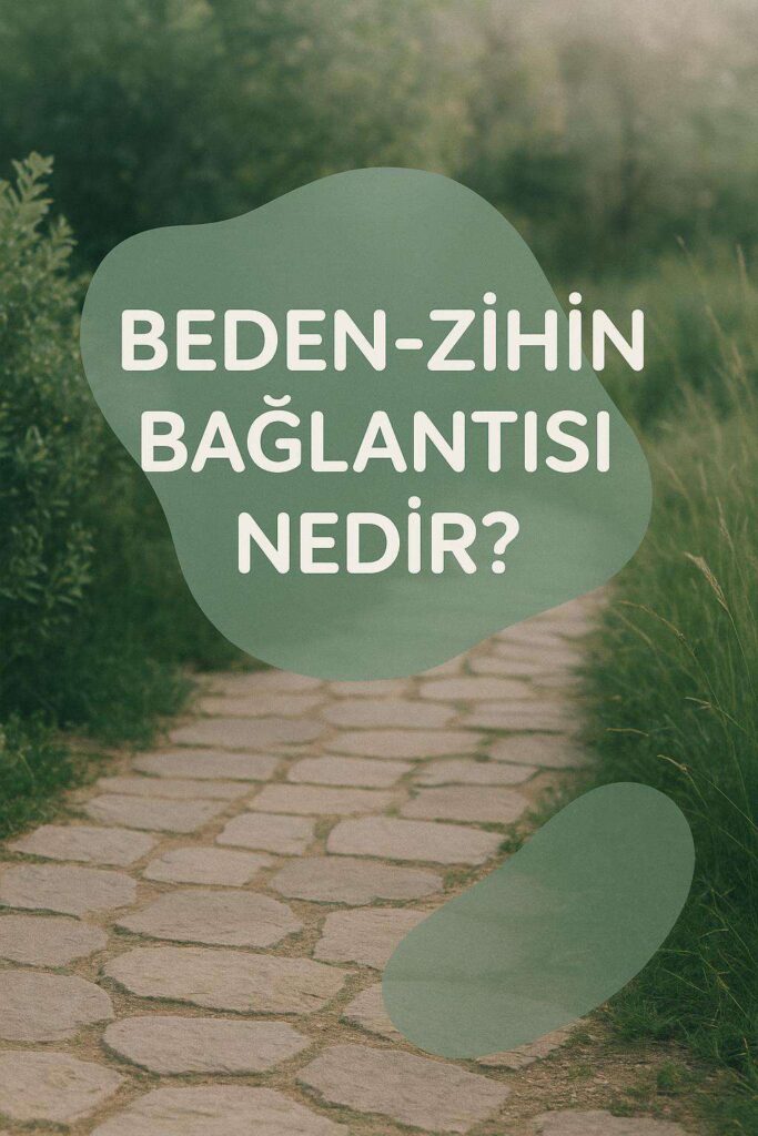 Beden-Zihin Bağlantısı: Duygular Bedenimizde Nasıl Saklenir?