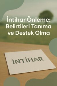 İntihar Önleme: Belirtileri Tanıma ve Destek Olma