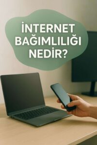 İnternet Bağımlılığı: Belirtiler ve Dijital Denge