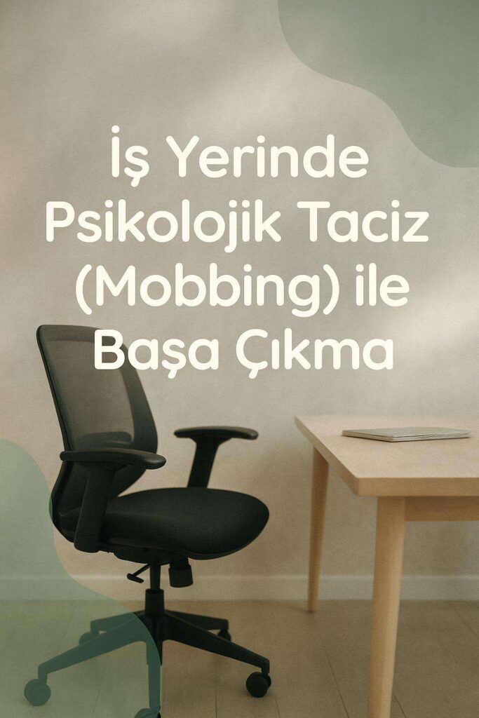 İş Yerinde Psikolojik Taciz (Mobbing) ile Başa Çıkma