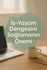 İş-Yaşam Dengesini Sağlamanın Psikolojik Temelleri