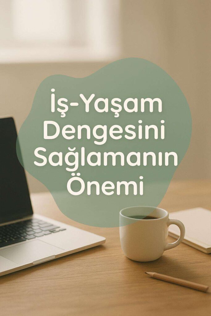 İş-Yaşam Dengesini Sağlamanın Psikolojik Temelleri