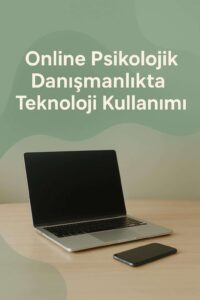 Online Psikolojik Danışmanlıkta Teknoloji Kullanımı