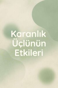 Karanlık Üçlü: Narsisizm, Makyavelizm, Psikopati