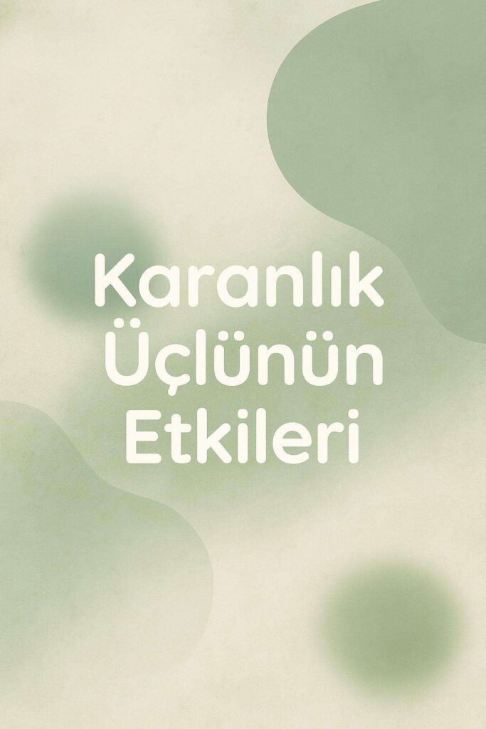 Karanlık Üçlü: Narsisizm, Makyavelizm, Psikopati