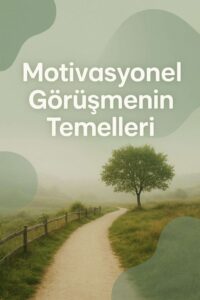 Motivasyonel Görüşme Teknikleri: Değişimi Teşvik Etmek