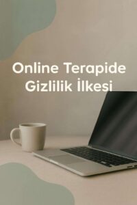 Online Terapide Gizlilik İlkesi: Bilmeniz Gerekenler