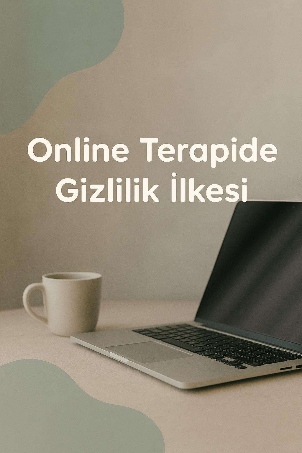 Online terapide gizlilik hakları ve etik ilkeleri hakkında bilmeniz gerekenler. Kendinizi güvende hissedin.