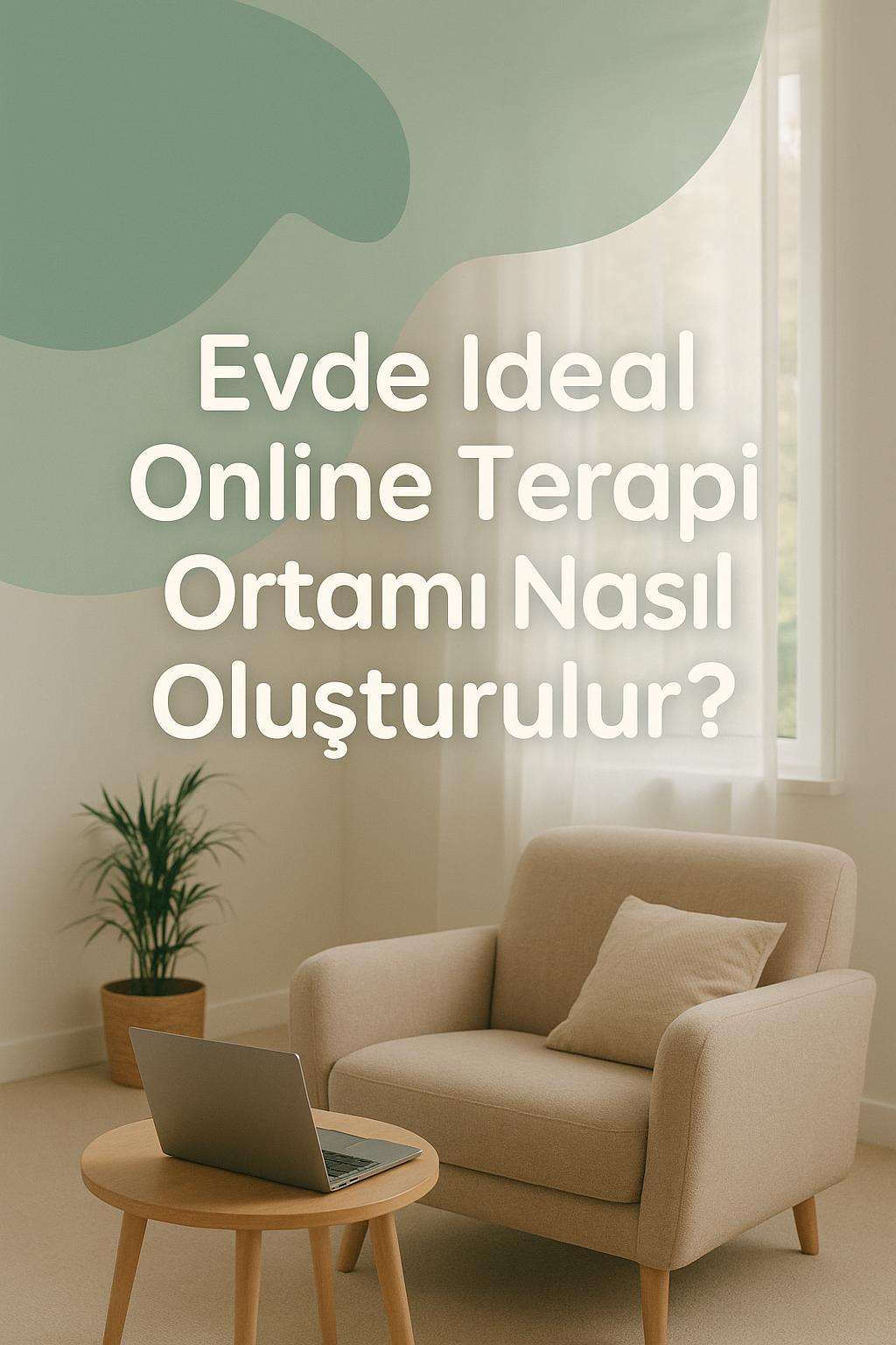 Evde online terapi için ideal bir ortam kurmanın yollarını keşfedin. Verimli seanslar için ipuçları burada.