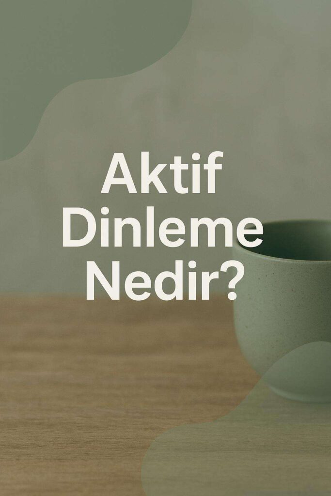 Aktif Dinleme: Terapötik İletişimin Temeli